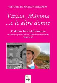 Vivian, Máxima... e le altre donne. 33 donne fuori dal comune che hanno aperto la strada all'eccellenza femminile (1050-2018)