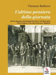 L' ultimo pensiero della giornata. Storie di paese e frammenti di vita in Val Maremola, Pietra Ligure, Tovo San Giacomo, Magliolo