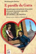 E parolle da gatta. Dizionario genovese-italiano di termini, locuzioni e proverbi, casti e no, dedicati all'amore e alla donna