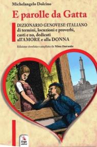 E parolle da gatta. Dizionario genovese-italiano di termini, locuzioni e proverbi, casti e no, dedicati all'amore e alla donna