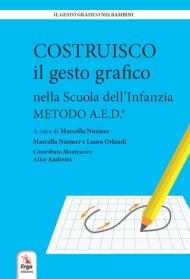 Costruisco il gesto grafico nella Scuola dell'infanzia. Metodo A.E.D.