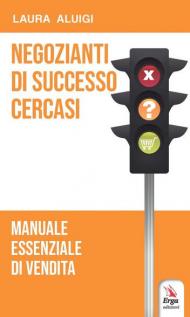 Negozianti di successo cercasi. Manuale essenziale di vendita