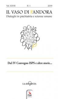 Il vaso di Pandora. Dialoghi in psichiatria e scienze umane (2019). Vol. 27: Dal IV Convegno ISPS Italia e altre storie.