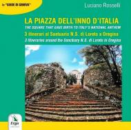 La Piazza dell'inno d'italia. 3 itinerari al Santuario N. S. di Loreto a Oregina. Ediz. italiana e inglese