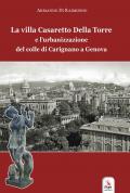 La villa Casaretto Della Torre e l'urbanizzazione del colle di Carignano a Genova