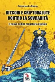 Bitcoin e criptovalute contro la sovranità. Il nuovo ordine monetario digitale