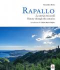 Rapallo. La storia nei secoli. Tesori e tradizioni della città e del suo territorio. Ediz. italiana e inglese