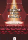 Il fascino della parola. Il teatro di prosa in Liguria spazi, compagnie, progetti