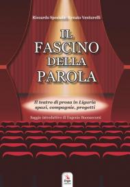 Il fascino della parola. Il teatro di prosa in Liguria spazi, compagnie, progetti