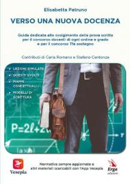 Verso una nuova docenza. Guida dedicata allo svolgimento della Prova scritta per il Concorso Docenti di ogni ordine e grado e per il Concorso TFA Sostegno