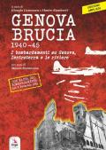 Genova brucia 1940-45. I bombardamenti su Genova, l'entroterra e le riviere. Ediz. ampliata