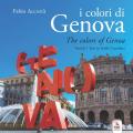 I colori di Genova-The colors of Genoa. Ediz. illustrata