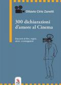 300 dichiarazioni d'amore al cinema. Racconti di film, registi, attori, sceneggiatori