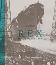 Rex. Il sogno azzurro-Blue Riband. The italian dream. Ediz. bilingue