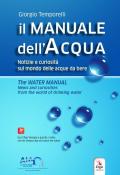 Il manuale dell'acqua. Notizie e curiosità sul mondo elle acque da bere-The water manual. News and curiosities from the world of drinking water. Ediz. bilingue. Con espansione online