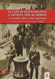 34 capi di Stato riuniti a Genova per 40 giorni e il mondo intero come spettatore. La Conferenza Economica Internazionale del 1922