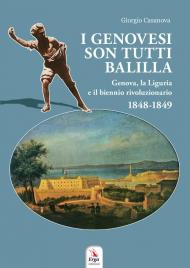 I genovesi sono tutti Balilla. Genova, la Liguria e il biennio rivoluzionario 1848-1849