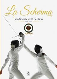 La Scherma. Fencing alla società del Giardino 1882 - 2022