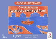 Le antiche civiltà dei fiumi. Albo illustrato. Ediz. illustrata