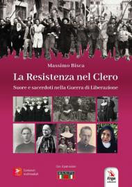 La resistenza nel clero. Suore e sacerdoti nella guerra di Liberazione. Con contenuti multimediali