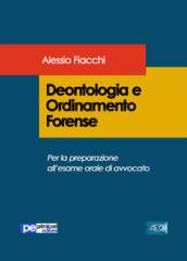 Deontologia e ordinamento forense. Per la preparazione all'esame orale di avvocato