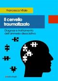 Il cervello traumatizzato. Diagnosi e trattamento dell'amnesia dissociativa