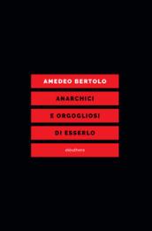 Anarchici e orgogliosi di esserlo