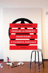 Pensare altrimenti. Anarchismo e filosofia radicale