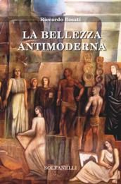 La bellezza antimoderna