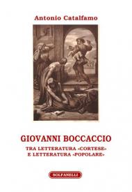 Giovanni Boccaccio. Tra letteratura «cortese» e letteratura «popolare»