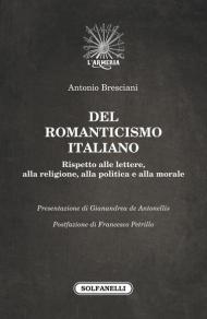 Del romanticismo italiano. Rispetto alle lettere, alla religione, alla politica e alla morale
