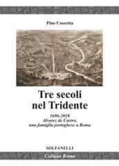 Tre secoli nel Tridente. 1696-2018. Alvarez de Castro, una famiglia portoghese a Roma