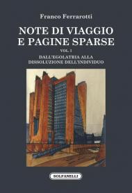 Note di viaggio e pagine sparse. Vol. 1: Dall'egolatria alla dissoluzione dell'individuo.