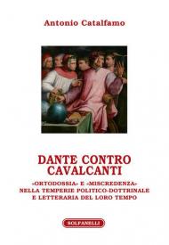 Dante contro Cavalcanti. «Ortodossia» e «miscredenza» nella temperie politico-dottrinale e letteraria del loro tempo