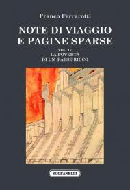 Note di viaggio e pagine sparse. Vol. 4: povertà di un paese ricco e altri saggi, La.