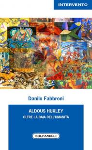 Aldous Huxley. Oltre la baia dell'umanità