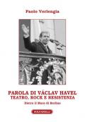 Parola di Václav Havel. Teatro, rock e resistenza dietro il Muro di Berlino