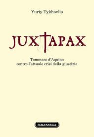 Iuxtapax. Tommaso d'Aquino contro l'attuale crisi della giustizia