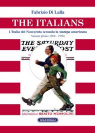 The italians. L'Italia del Novecento secondo la stampa americana. Vol. 1: (1890 - 1950).