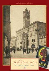 Ascoli Piceno com'era. Calendario 2018. Ediz. a spirale