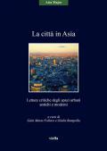 La città in Asia. Letture critiche degli spazi urbani antichi e moderni