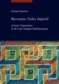 Ravenna: Sedes Imperii. Artistic Trajectories in the Late Antique Mediterranean