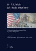1917. L'inizio del secolo americano. Politica, propaganda e cultura in Italia tra guerra e dopoguerra