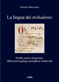 La lingua dei «trobadores». Profilo storico-linguistico della poesia galego-portoghese medievale