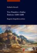 Tra Fiandre e Italia: Rubens 1600-1608. Regesto biografico-critico