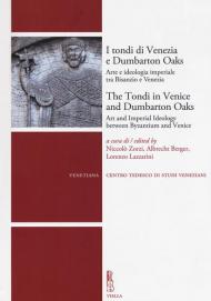 I tondi di Venezia e Dumbarton Oaks. Arte e ideologia imperiale tra Bisanzio e Venezia-The Tondi in Venice and Dumbarton Oaks. Art and Imperial Ideology between Byzantium and Venice