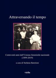 Attraversando il tempo. Centoventi anni dell'Unione femminile nazionale (1899-2019)