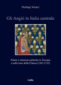 Gli Angiò in Italia centrale. Potere e relazioni politiche in Toscana e nelle terre della Chiesa (1263-1335)