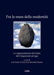 Fra le mura della modernità. Le rappresentazioni del limite dal Cinquecento ad oggi