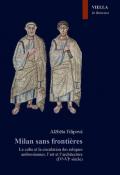 Milan sans frontieres. Le culte et la circulation des reliques ambrosiennes, l'art et l'architecture (IVe-VIe siècle)